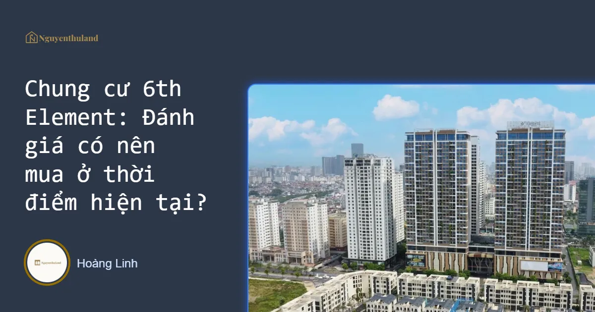 Chung cư 6th Element: Đánh giá có nên mua ở thời điểm hiện tại?